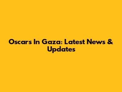 Oscars In Gaza: Latest News & Updates