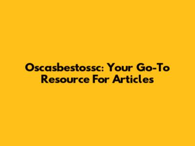 Oscasbestossc: Your Go-To Resource For Articles