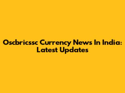 Oscbricssc Currency News In India: Latest Updates