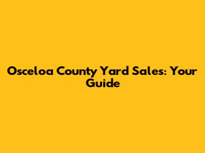 Osceloa County Yard Sales: Your Guide