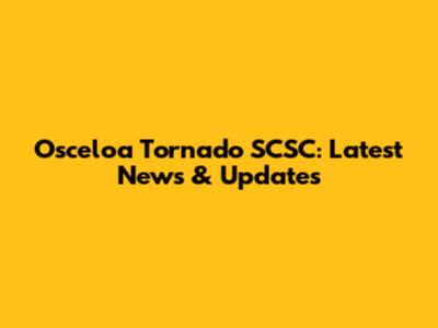 Osceloa Tornado SCSC: Latest News & Updates