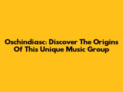 Oschindiasc: Discover The Origins Of This Unique Music Group
