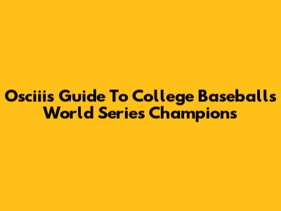 Osciii's Guide To College Baseball's World Series Champions