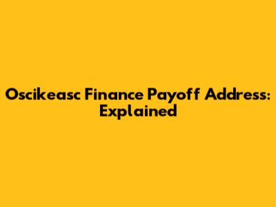 Oscikeasc Finance Payoff Address: Explained