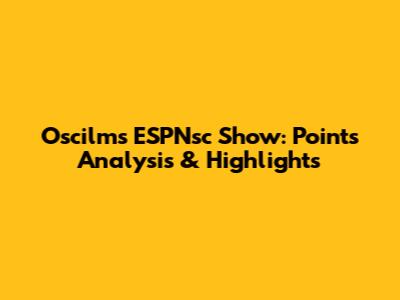 Oscilms ESPNsc Show: Points Analysis & Highlights