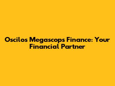 Oscilos Megascops Finance: Your Financial Partner