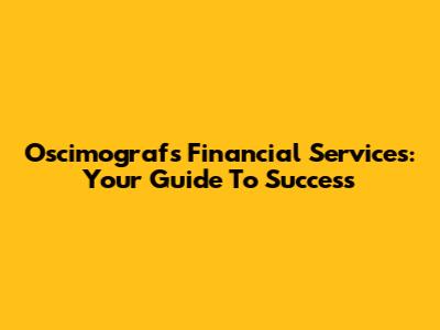 Oscimografs Financial Services: Your Guide To Success