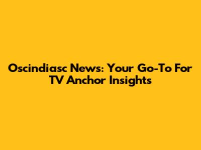 Oscindiasc News: Your Go-To For TV Anchor Insights