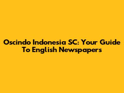Oscindo Indonesia SC: Your Guide To English Newspapers