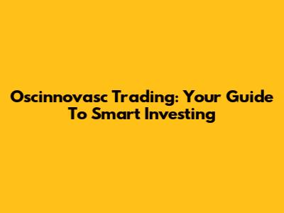 Oscinnovasc Trading: Your Guide To Smart Investing
