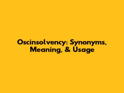 Oscinsolvency: Synonyms, Meaning, & Usage