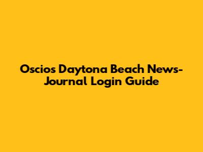 Oscios Daytona Beach News-Journal Login Guide