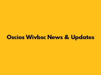 Oscios Wivbsc News & Updates