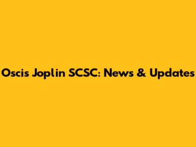Oscis Joplin SCSC: News & Updates