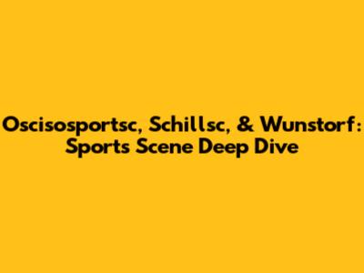 Oscisosportsc, Schillsc, & Wunstorf: Sports Scene Deep Dive