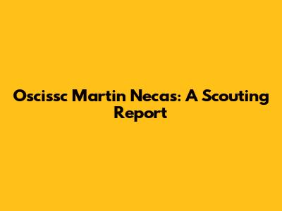 Oscissc Martin Necas: A Scouting Report