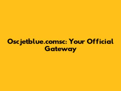 Oscjetblue.comsc: Your Official Gateway