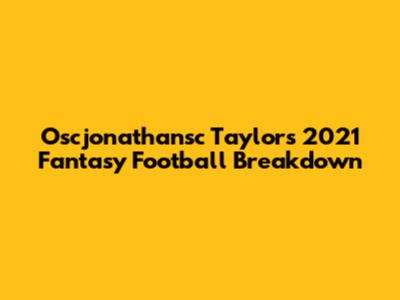 Oscjonathansc Taylor's 2021 Fantasy Football Breakdown