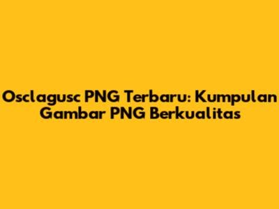 Osclagusc PNG Terbaru: Kumpulan Gambar PNG Berkualitas