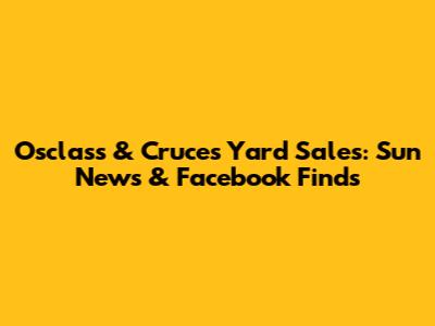Osclass & Cruces Yard Sales: Sun News & Facebook Finds