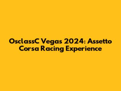 OsclassC Vegas 2024: Assetto Corsa Racing Experience