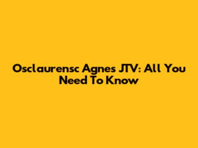 Osclaurensc Agnes JTV: All You Need To Know