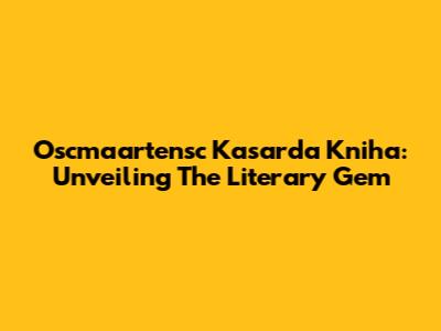 Oscmaartensc Kasarda Kniha: Unveiling The Literary Gem