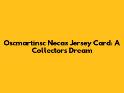 Oscmartinsc Necas Jersey Card: A Collector's Dream