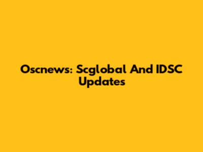 Oscnews: Scglobal And IDSC Updates