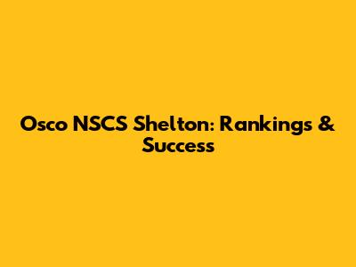 Osco NSCS Shelton: Rankings & Success