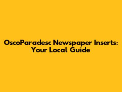 OscoParadesc Newspaper Inserts: Your Local Guide