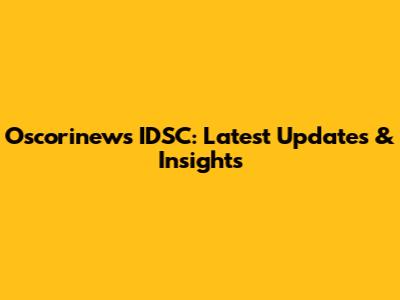 Oscorinews IDSC: Latest Updates & Insights