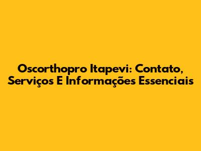 Oscorthopro Itapevi: Contato, Serviços E Informações Essenciais