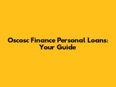 Oscosc Finance Personal Loans: Your Guide