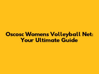 Oscosc Women's Volleyball Net: Your Ultimate Guide