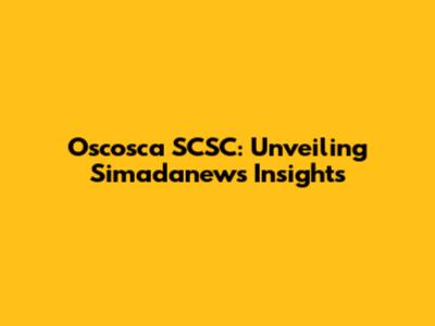 Oscosca SCSC: Unveiling Simadanews Insights