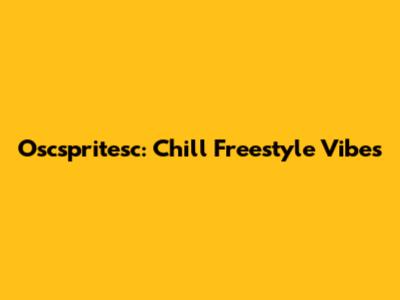 Oscspritesc: Chill Freestyle Vibes