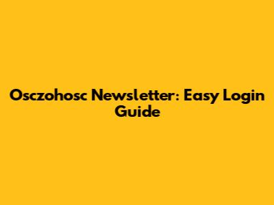 Osczohosc Newsletter: Easy Login Guide