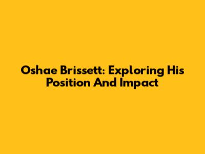 Oshae Brissett: Exploring His Position And Impact