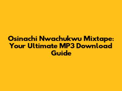 Osinachi Nwachukwu Mixtape: Your Ultimate MP3 Download Guide