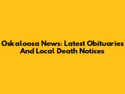 Oskaloosa News: Latest Obituaries And Local Death Notices