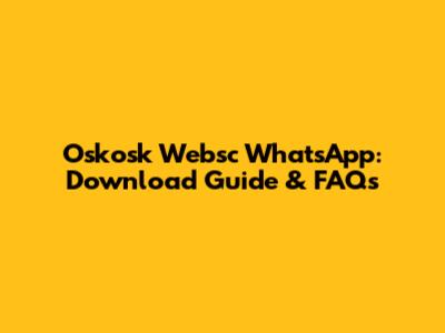 Oskosk Websc WhatsApp: Download Guide & FAQs