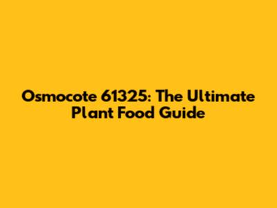 Osmocote 61325: The Ultimate Plant Food Guide