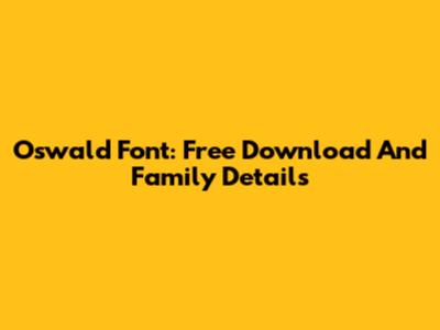 Oswald Font: Free Download And Family Details
