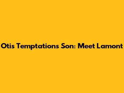 Otis Temptations' Son: Meet Lamont