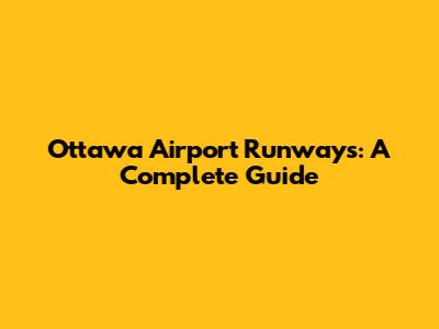 Ottawa Airport Runways: A Complete Guide