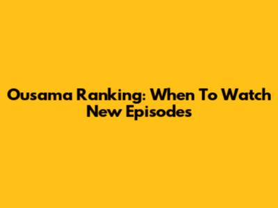 Ousama Ranking: When To Watch New Episodes