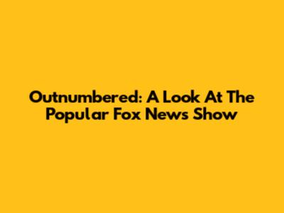 Outnumbered: A Look At The Popular Fox News Show