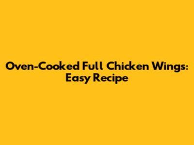Oven-Cooked Full Chicken Wings: Easy Recipe