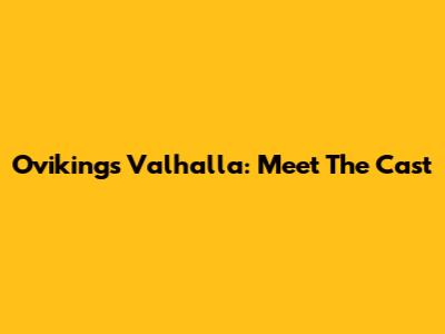 Ovikings Valhalla: Meet The Cast